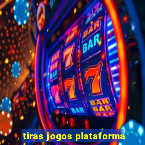 tiras jogos plataforma